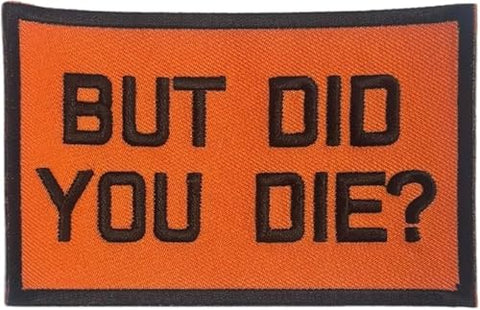 But Did You Die Funny Iron on Sew on 4.0x2.5 Inch Embroidered Patch for Backpacks, Clothes, Hats, and More…
