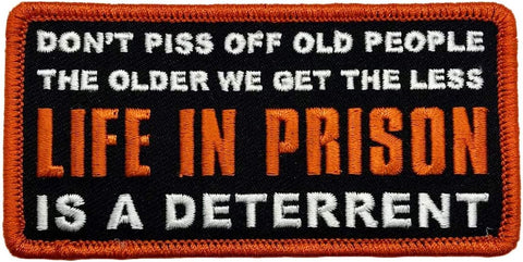 Don't Piss Off Old People Older We Get The Less Life in Prison Patch [4.0 X 2.0 - Iron on Sew on -P8]