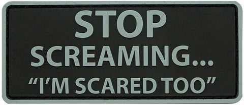 Stop Screaming I'm Scared Too Patch [PVC Rubber -“Hook Brand” Fastener -PS12]