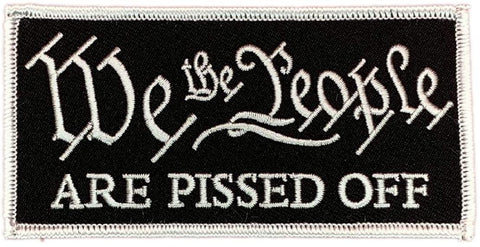 We The People are Pissed Off Patch [Iron on Sew on - 4.0 X 2.0 -WP9]