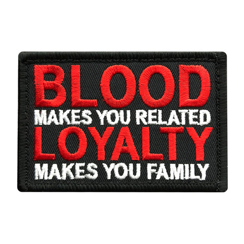 Blood Makes You Related Loyalty Makes You Family Patch