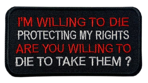I'm Willing to Die Protecting My Rights 2nd Amendment Patch [Iron on Sew on -D7]