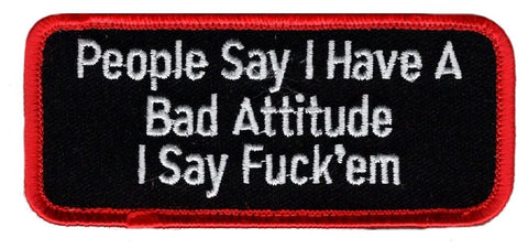 People Say I Have a Bad Attitude I Say Fuck'em Funny Iron On or Sew On Patch