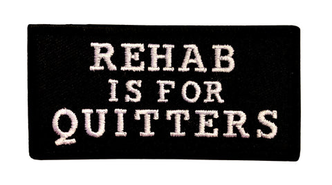 Rehab is for Quitters Embroidered Iron on Patch [3.25 X 1.60]