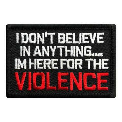 I Don't Believe In Anything I'm Here For The Violence Patch